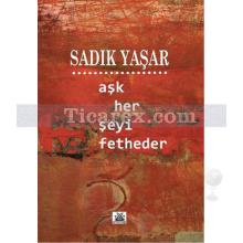 Aşk Her Şeyi Fetheder | Sadık Yaşar