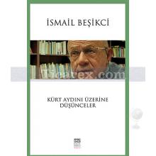 Kürt Aydını Üzerine Düşünceler | İsmail Beşikci