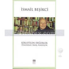 Kirletilen Değerler | Demokrasi, Barış, Kardeşlik | İsmail Beşikci