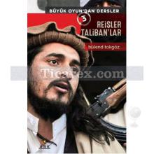 Reisler Taliban'lar | Büyük Oyun'dan Dersler 3 | Bülend Tokgöz