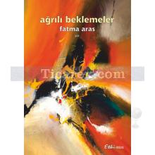 Ağrılı Beklemeler | Fatma Aras