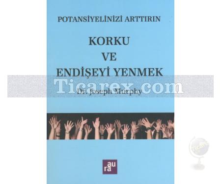 Potansiyelinizi Arttırın - Korku ve Endişeyi Yenmek | Joseph Murphy - Resim 1