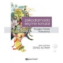 Psikodramada Seçme Konular | Teoriden Pratiğe Psikodrama | Deniz Altınay