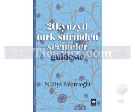 20. Yüzyıl Türk Şiirinden Seçmeler | Güldeste | N. Ziya Bakırcıoğlu - Resim 1