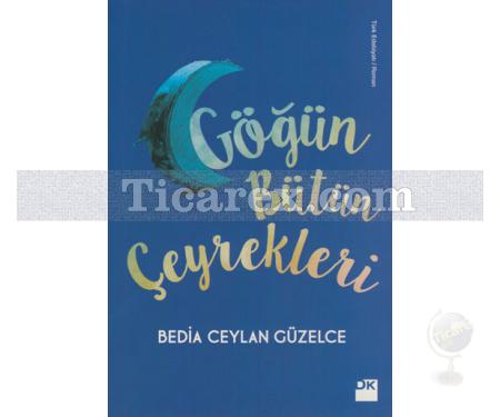 Göğün Bütün Çeyrekleri | Bedia Ceylan Güzelce - Resim 1