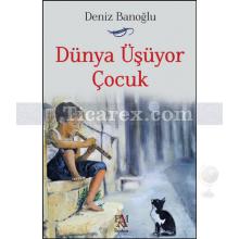 Dünya Üşüyor Çocuk | Deniz Banoğlu