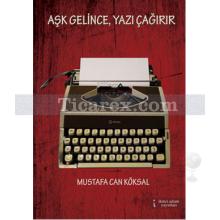 Aşk Gelince, Yazı Çağırır | Mustafa Can Köksal