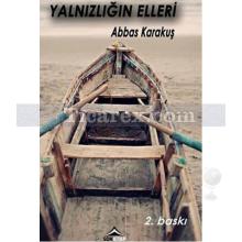 Yalnızlığın Elleri | Abbas Karakuş