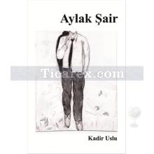 Aylak Şair | Kadir Uslu