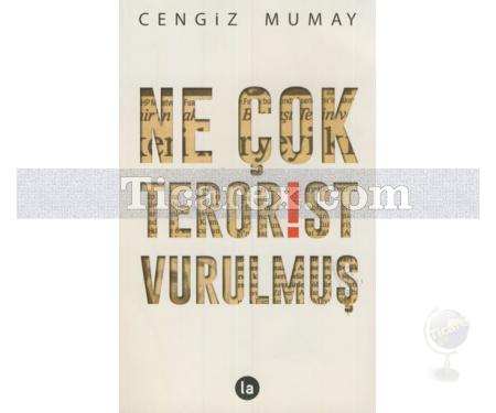 Ne Çok Terörist Vurulmuş | Cengiz Mumay - Resim 1