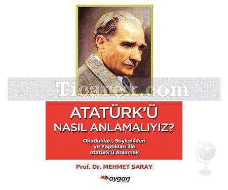 Atatürk'ü Nasıl Anlamalıyız? | Mehmet Saray - Resim 1