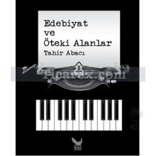 Edebiyat ve Öteki Alanlar | Tahir Abacı