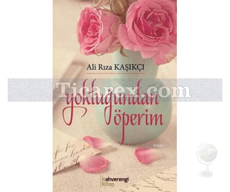 Yokluğundan Öperim | Ali Rıza Kaşıkçı - Resim 1