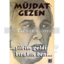 Şiirim Geldi Bırakın Beni ... | Müjdat Gezen