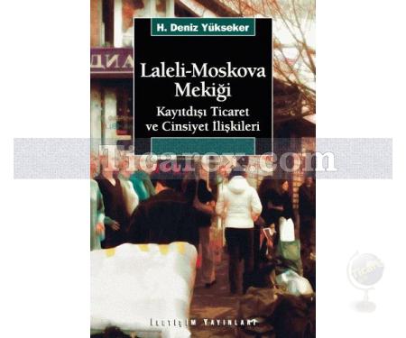 Laleli-Moskova Mekiği | Kayıtdışı Ticaret ve Cinsiyet İlişkileri | H. Deniz Yükseker - Resim 1