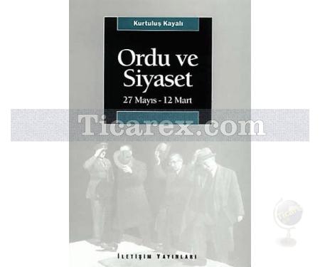 Ordu ve Siyaset | 27 Mayıs - 12 Mart | Kurtuluş Kayalı - Resim 1