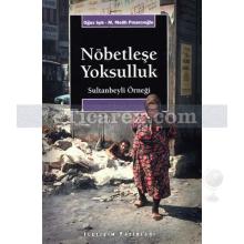 Nöbetleşe Yoksulluk | Gecekondulaşma ve Kent Yoksulları: Sultanbeyli Örneği | Oğuz Işık, M. Melih Pınarcıoğlu