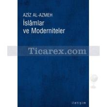 İslâmlar ve Moderniteler | Aziz Al-Azmeh