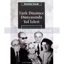 Türk Düşünce Dünyasında Yol İzleri | Kurtuluş Kayalı