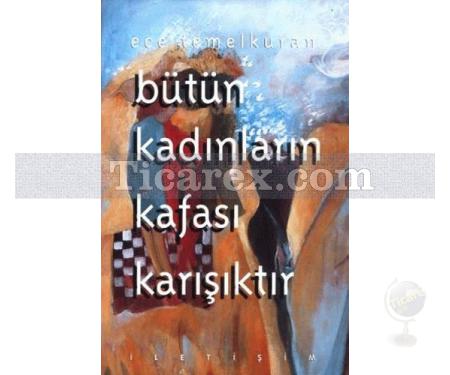 Bütün Kadınların Kafası Karışıktır | Ece Temelkuran - Resim 1