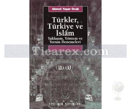 Türkler, Türkiye ve İslam | Yaklaşım, Yöntem ve Yorum Denemeleri | Ahmet Yaşar Ocak - Resim 1