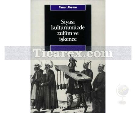 Siyasi Kültürümüzde Zulüm ve İşkence | Taner Akçam - Resim 1