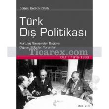 Türk Dış Politikası Cilt 1 | Kurtuluş Savaşından Bugüne Olgular, Belgeler, Yorumlar Cilt 1: 1919-1980 | Derleme