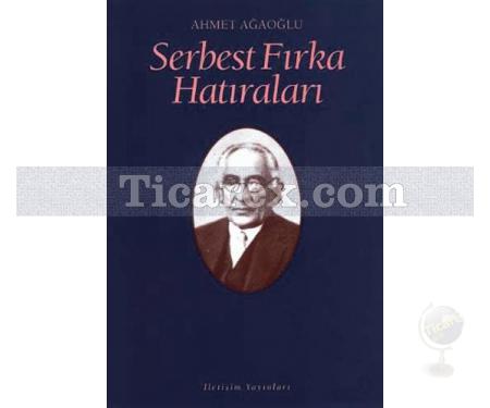 Serbest Fırka Hatıraları | Ahmet Ağaoğlu - Resim 1