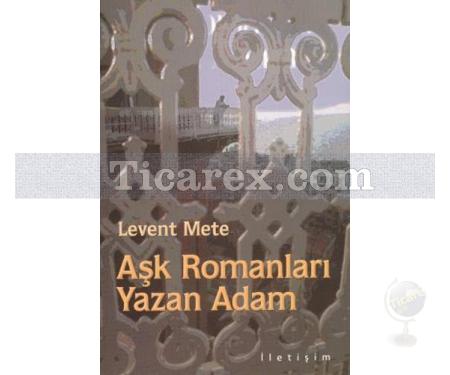 Aşk Romanları Yazan Adam | Levent Mete - Resim 1