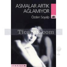 Asmalar Artık Ağlamıyor | Özden Soyalp