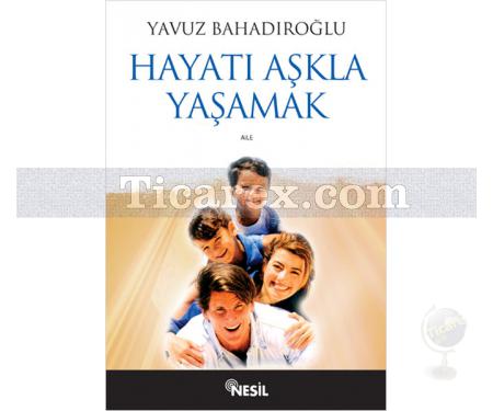 Hayatı Aşkla Yaşamak | Yavuz Bahadıroğlu - Resim 1