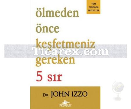 Ölmeden Önce Keşfetmeniz Gereken 5 Sır | John Izzo - Resim 1