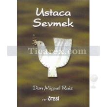 Ustaca Sevmek | Don Miguel Ruiz