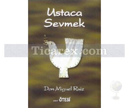 Ustaca Sevmek | Don Miguel Ruiz - Resim 1