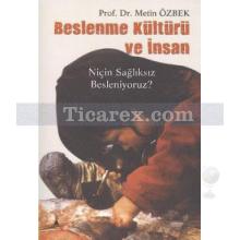 Beslenme Kültürü ve İnsan | Niçin Sağlıksız Besleniyoruz? | Metin Özbek