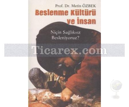 Beslenme Kültürü ve İnsan | Niçin Sağlıksız Besleniyoruz? | Metin Özbek - Resim 1