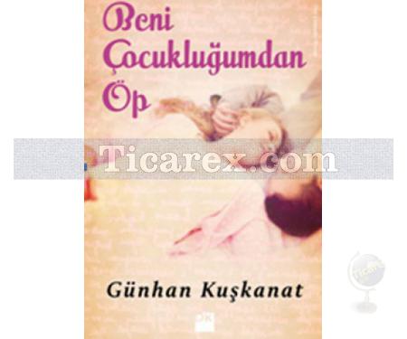 Beni Çocukluğumdan Öp | Günhan Kuşkanat - Resim 1