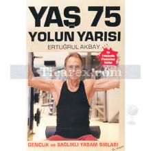 Yaş 75, Yolun Yarısı | H. Ertuğrul Akbay