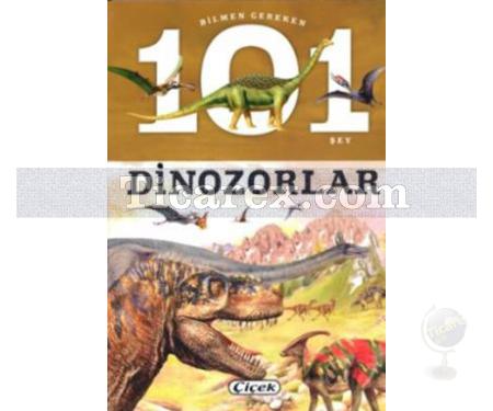 Dinozorlar | Bilmen Gereken 101 Şey | Kolektif - Resim 1