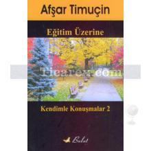 Eğitim Üzerine Kendimle Konuşmalar 2 | Afşar Timuçin