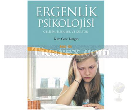 Ergenlik Psikolojisi | Gelişim, İlişkiler ve Kültür | Kim Gale Dolgin - Resim 1