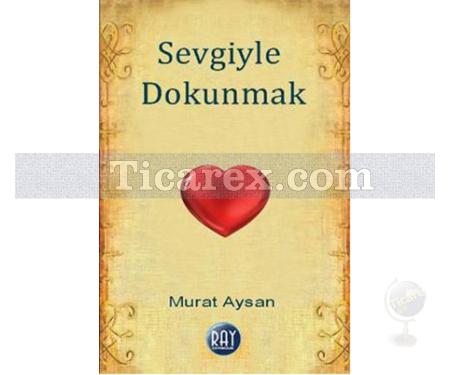 Sevgiyle Dokunmak | Murat Aysan - Resim 1