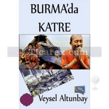 Burma'da Katre | Veysel Altunbay